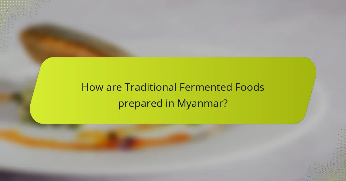 How are Traditional Fermented Foods prepared in Myanmar?