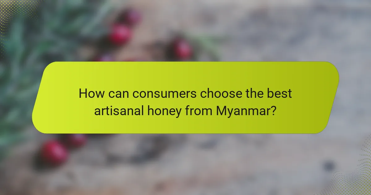 How can consumers choose the best artisanal honey from Myanmar?