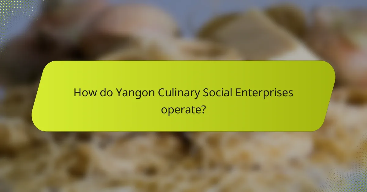 How do Yangon Culinary Social Enterprises operate?