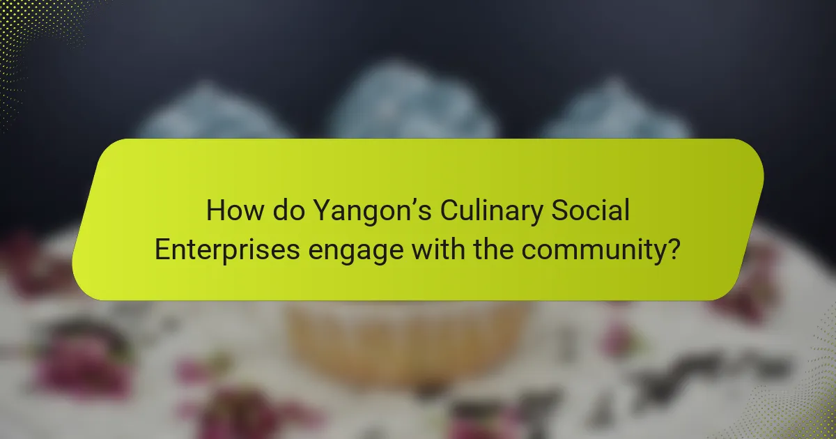 How do Yangon’s Culinary Social Enterprises engage with the community?