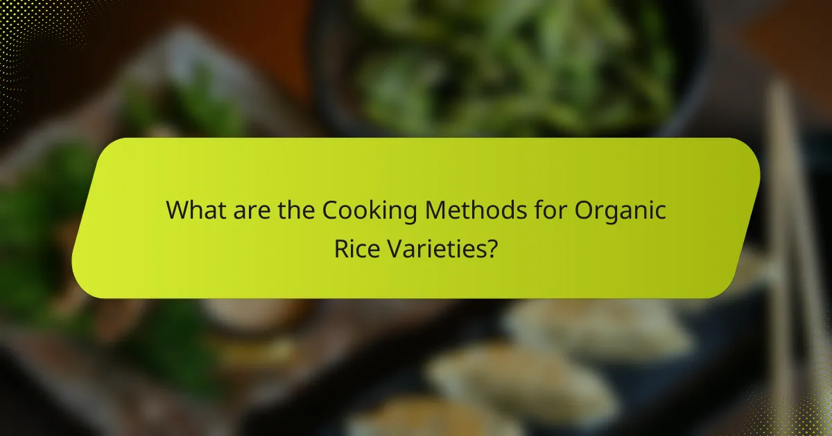 What are the Cooking Methods for Organic Rice Varieties?