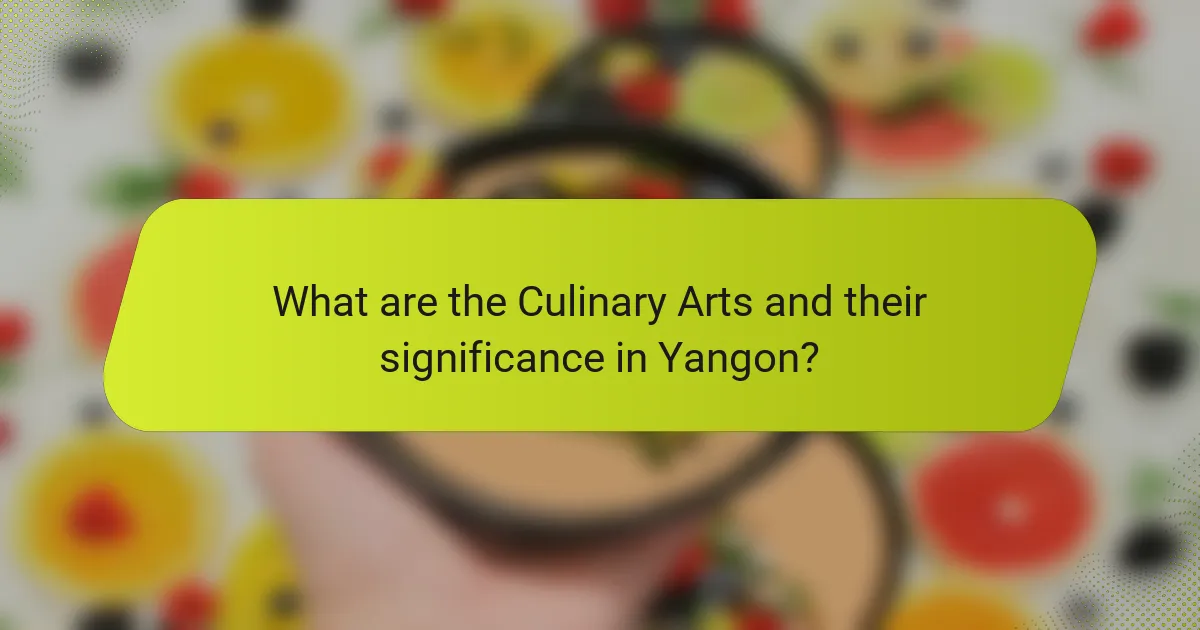 What are the Culinary Arts and their significance in Yangon?