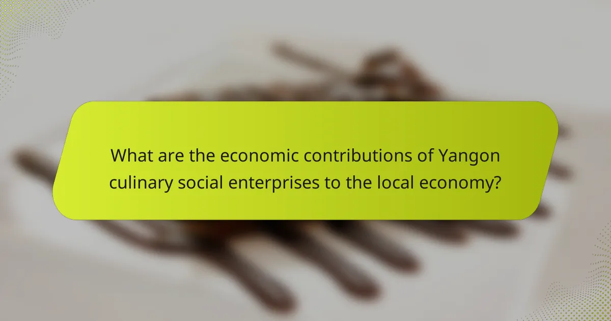 What are the economic contributions of Yangon culinary social enterprises to the local economy?