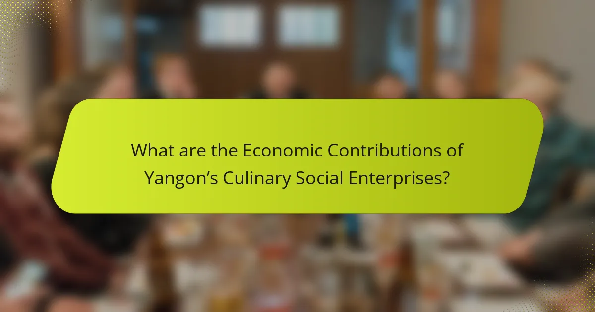 What are the Economic Contributions of Yangon’s Culinary Social Enterprises?