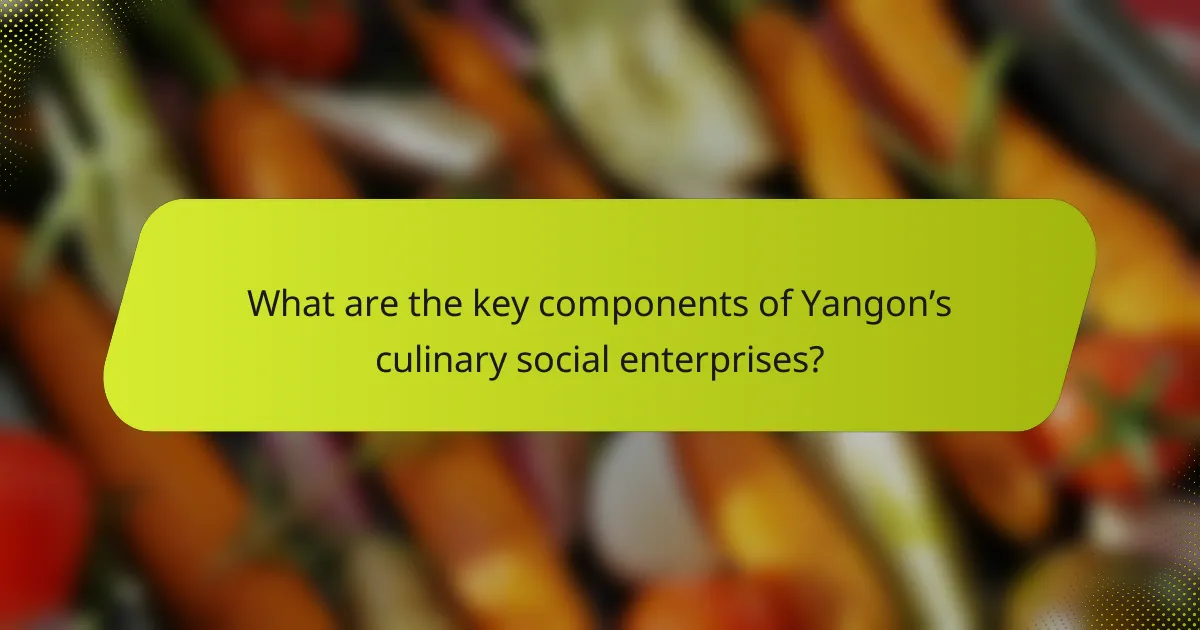 What are the key components of Yangon’s culinary social enterprises?