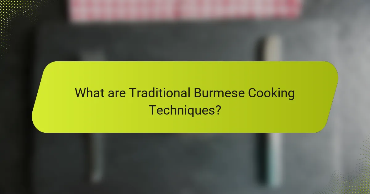 What are Traditional Burmese Cooking Techniques?