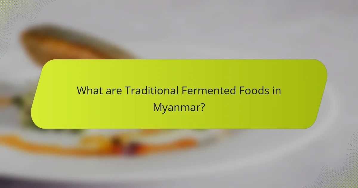 What are Traditional Fermented Foods in Myanmar?