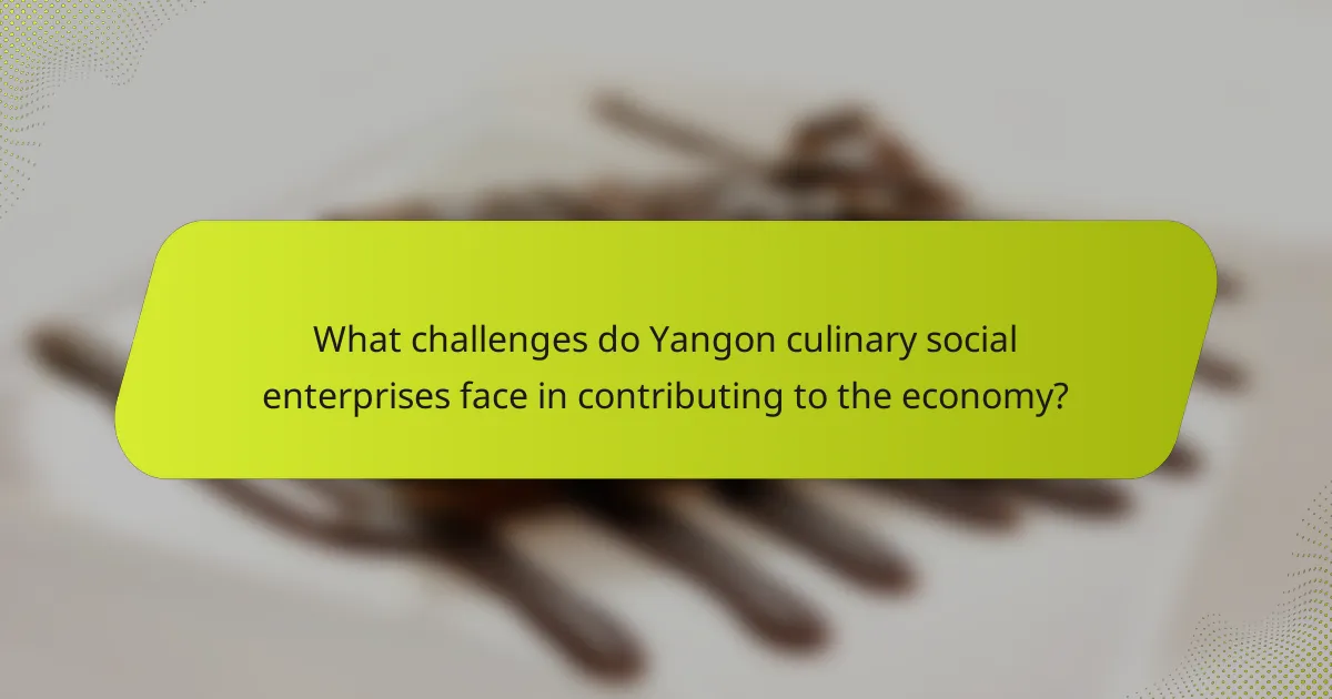 What challenges do Yangon culinary social enterprises face in contributing to the economy?