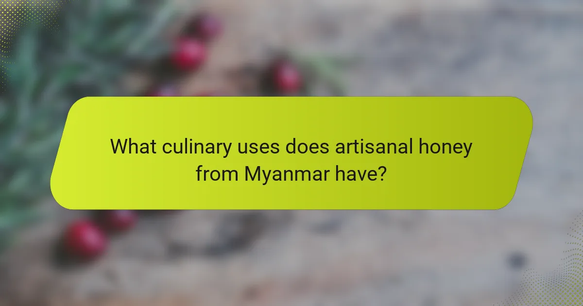 What culinary uses does artisanal honey from Myanmar have?