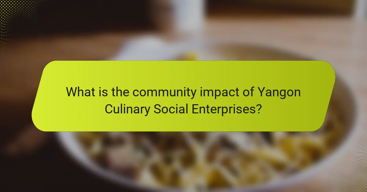 What is the community impact of Yangon Culinary Social Enterprises?