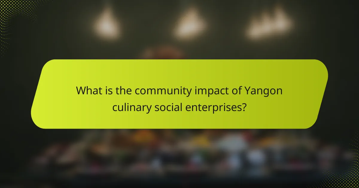 What is the community impact of Yangon culinary social enterprises?