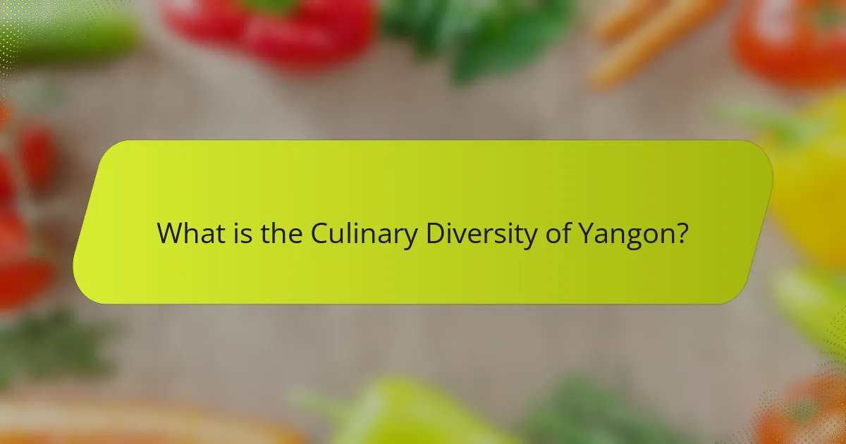 What is the Culinary Diversity of Yangon?