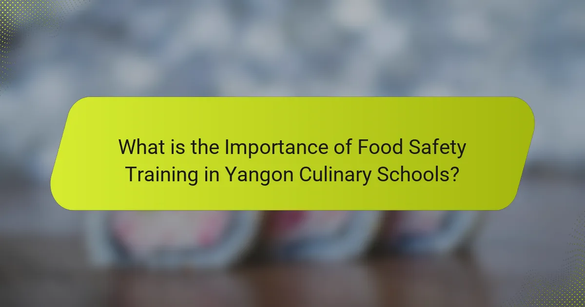 What is the Importance of Food Safety Training in Yangon Culinary Schools?