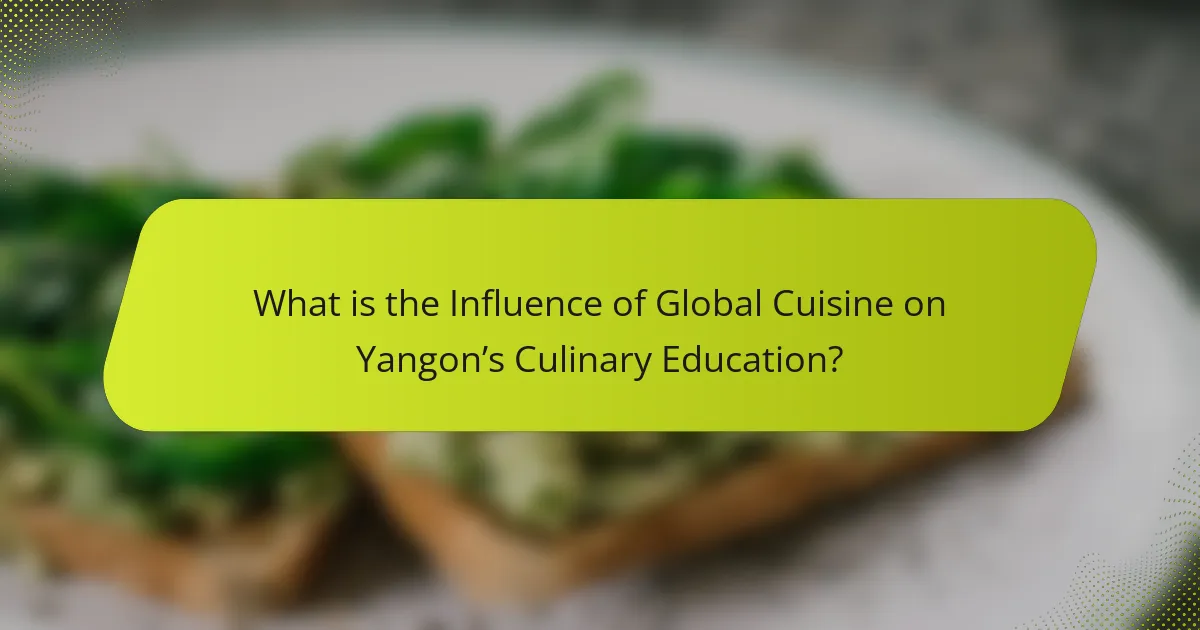 What is the Influence of Global Cuisine on Yangon’s Culinary Education?