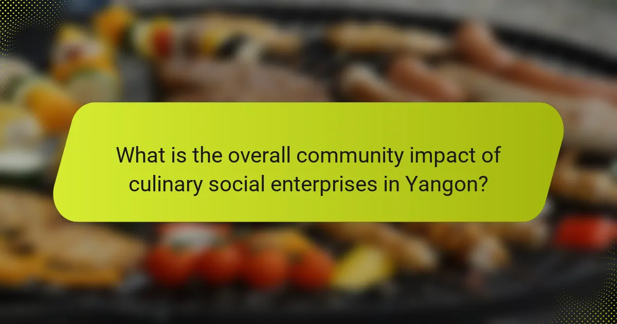 What is the overall community impact of culinary social enterprises in Yangon?