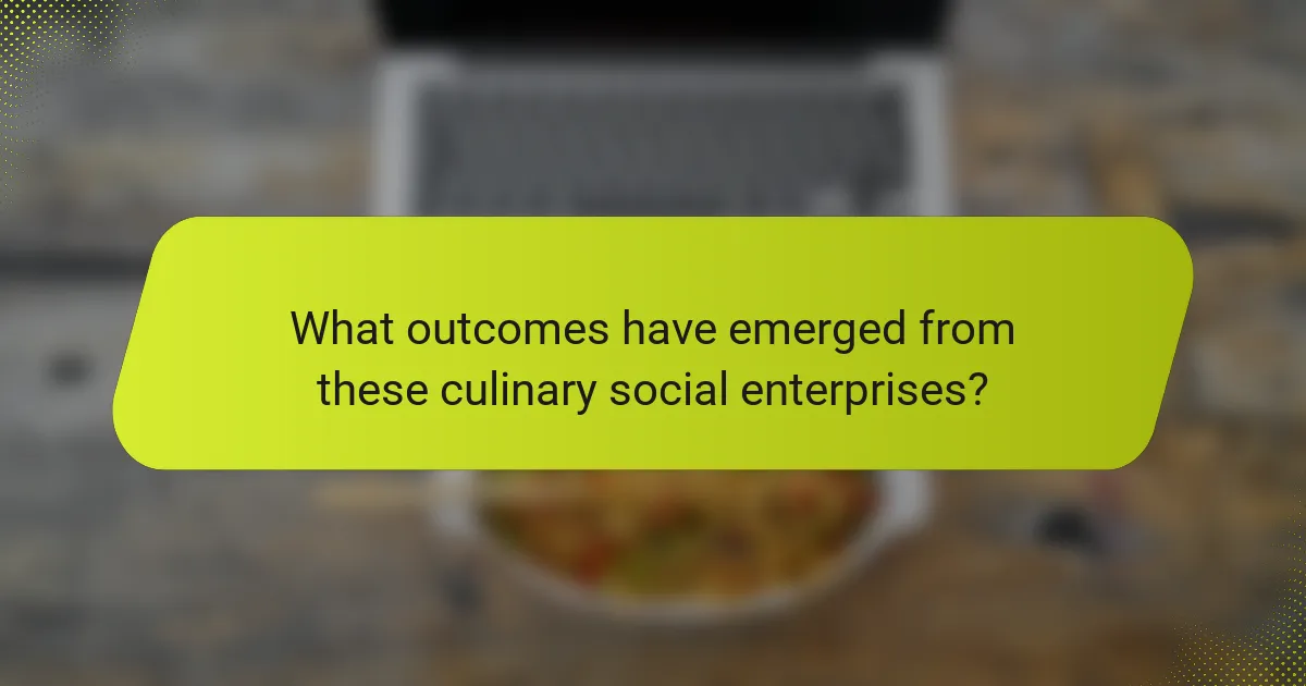 What outcomes have emerged from these culinary social enterprises?