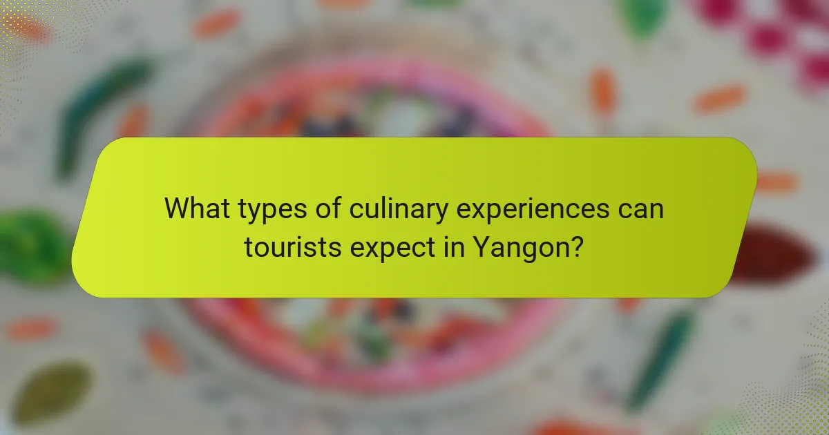 What types of culinary experiences can tourists expect in Yangon?