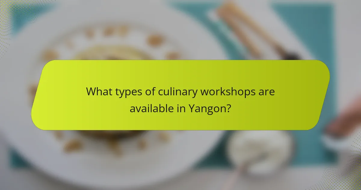 What types of culinary workshops are available in Yangon?